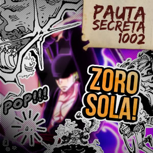 Pauta Secreta #121 – Zoro Sola e a Determinação do Luffy – Capítulo 1002